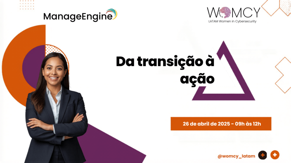 Banner do evento da WOMCY e ManageEngine sobre transição de carreira em cibersegurança para mulheres, realizado em 26 de abril de 2025 em São Paulo.